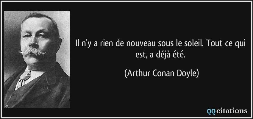 citation-il-n-y-a-rien-de-nouveau-sous-le-soleil-tout-ce-qui-est-a-deja-ete-arthur-conan-doyle-109803-418205078.jpg