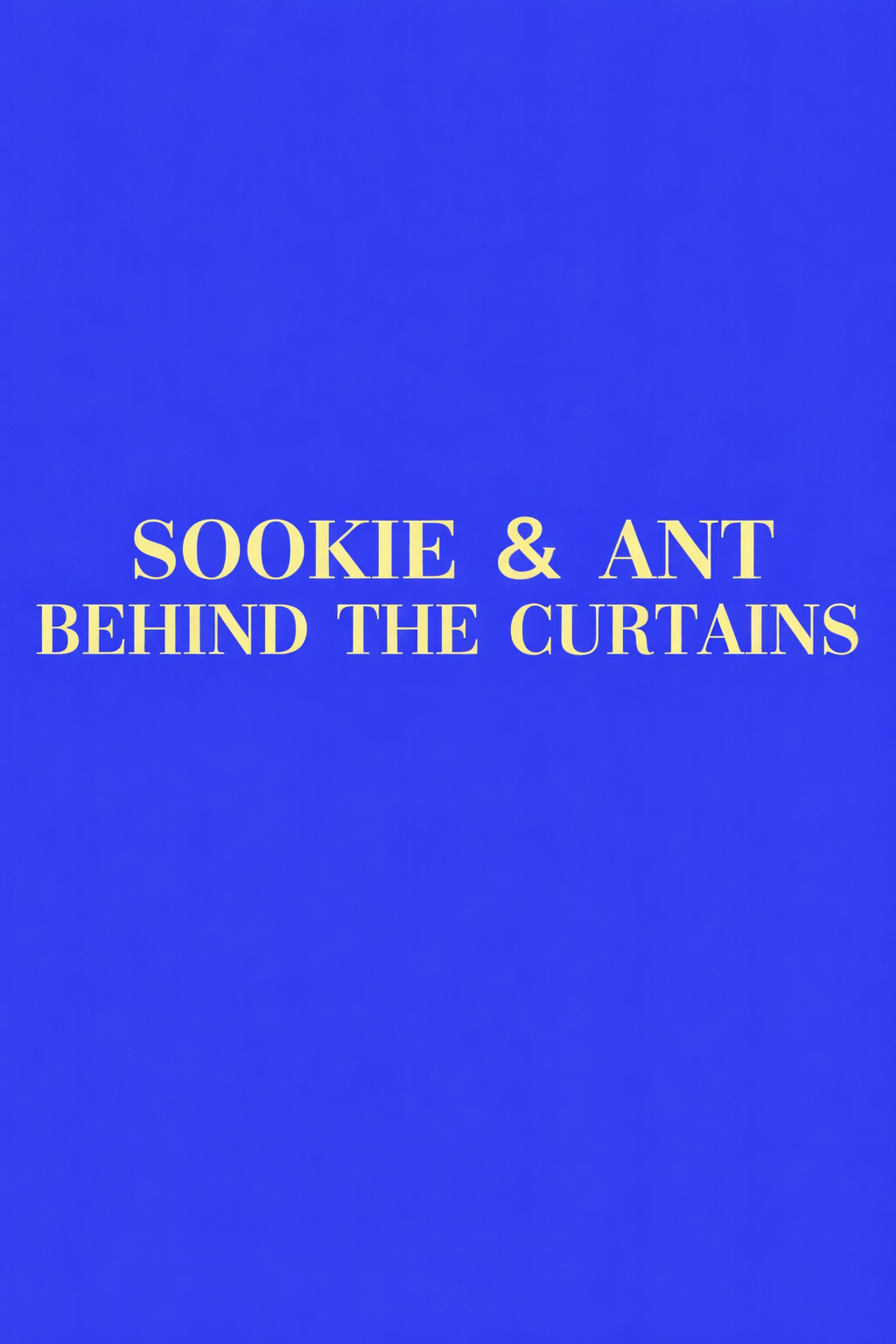 ¡SOOKIE! & ANT: Behind the Curtains