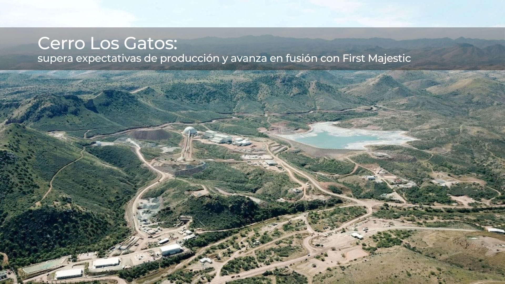 Cerro Los Gatos supera expectativas de producción y avanza en fusión con First Majestic