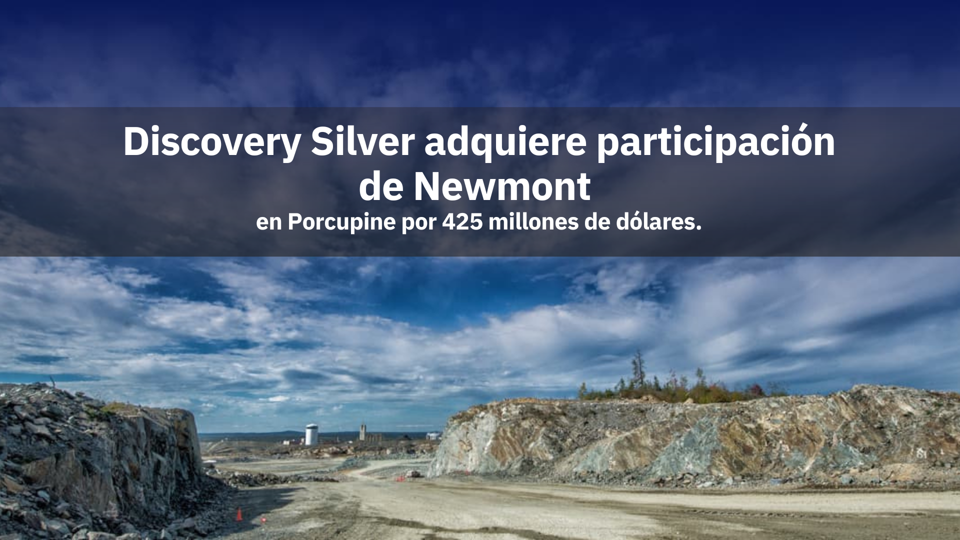 Discovery Silver adquiere participación de Newmont en Porcupine por 425 millones de dólares.