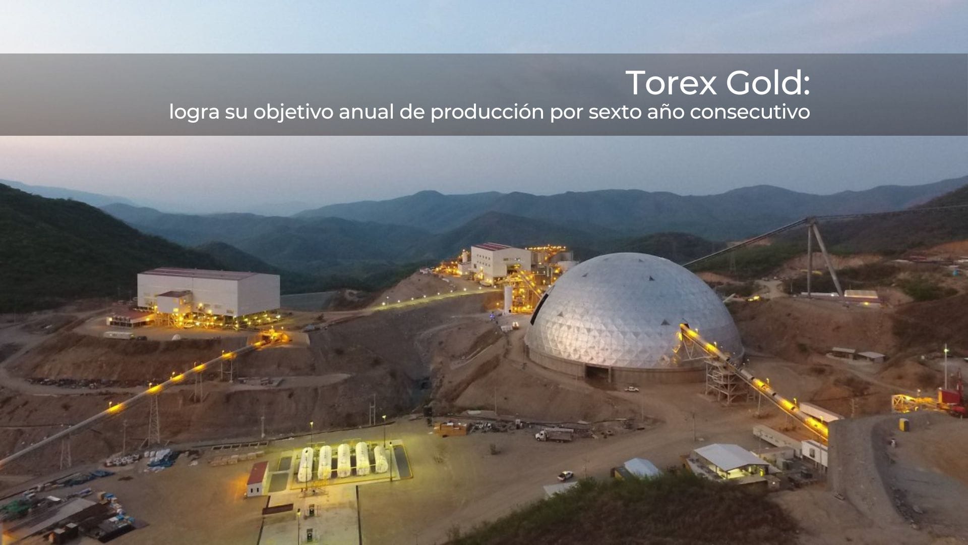 Torex Gold logra su objetivo anual de producción por sexto año consecutivo