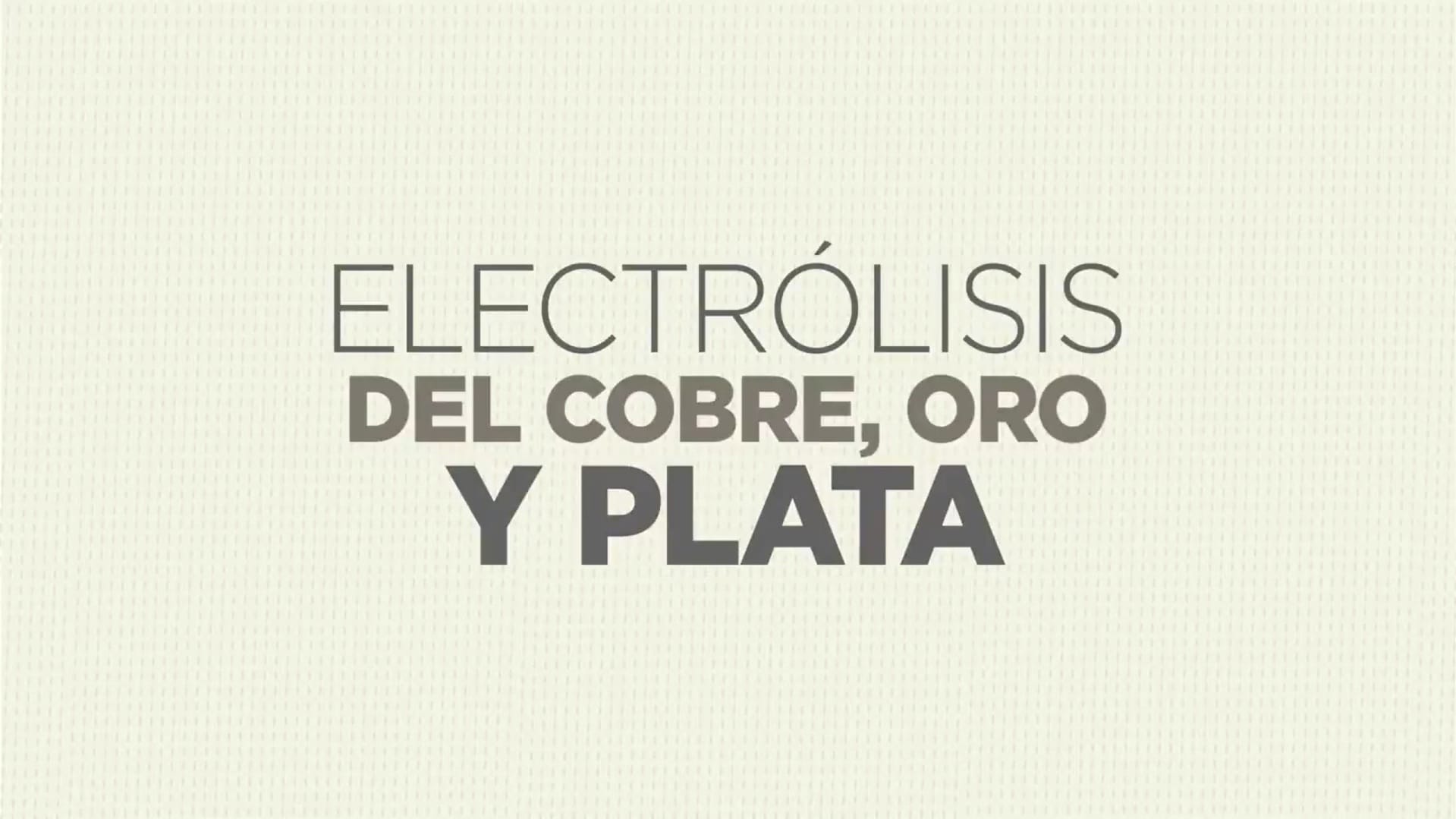 Electrólisis del Oro, Plata y Cobre.