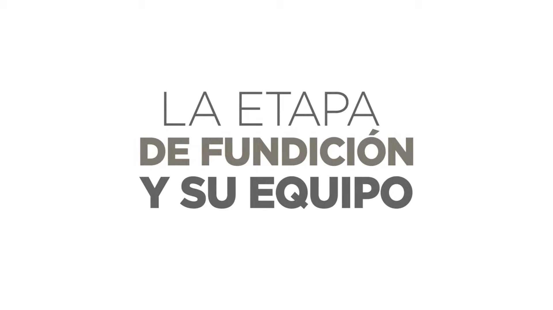 Etapa de Fundición y su Equipo.