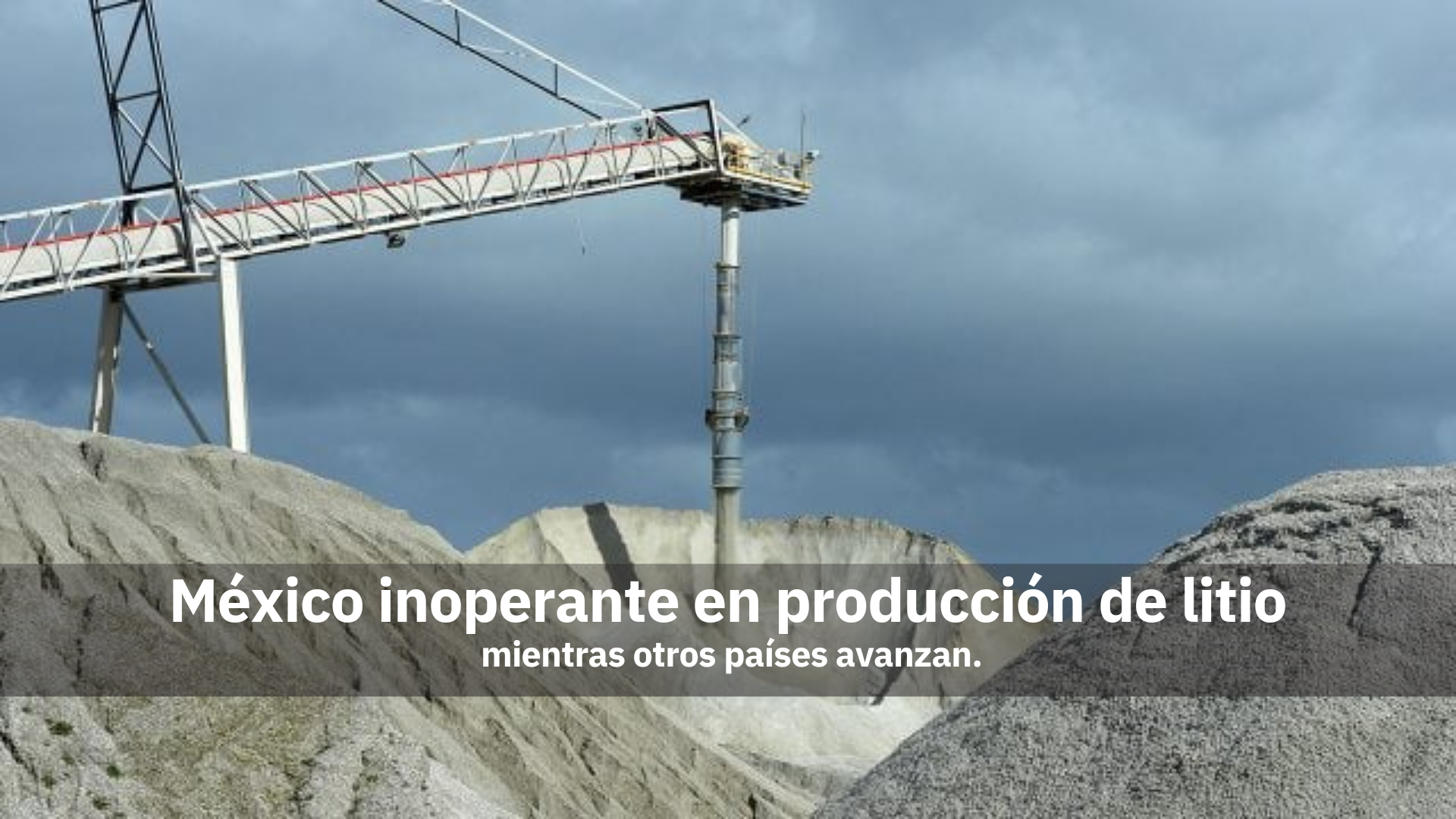 México inoperante en la producción de litio mientras otros países avanzan.