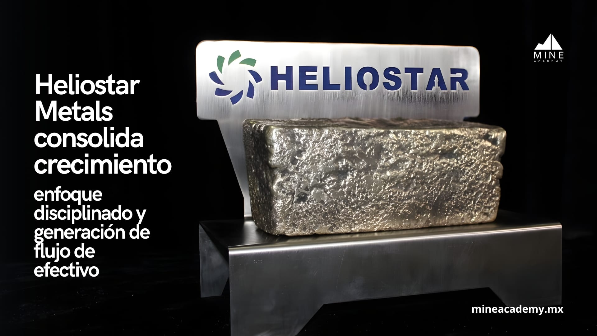 Heliostar Metals consolida su crecimiento con enfoque disciplinado y generación de flujo de efectivo